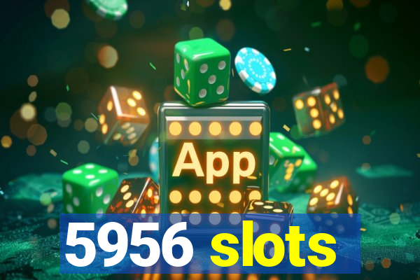 5956 slots